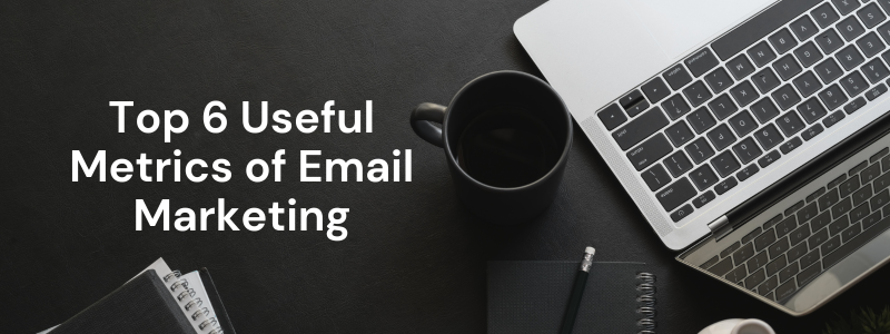 Top 6 Metrics of Email Marketing